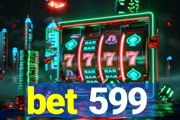 bet 599